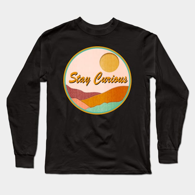 Stay Curious Long Sleeve T-Shirt by Sundayberkah